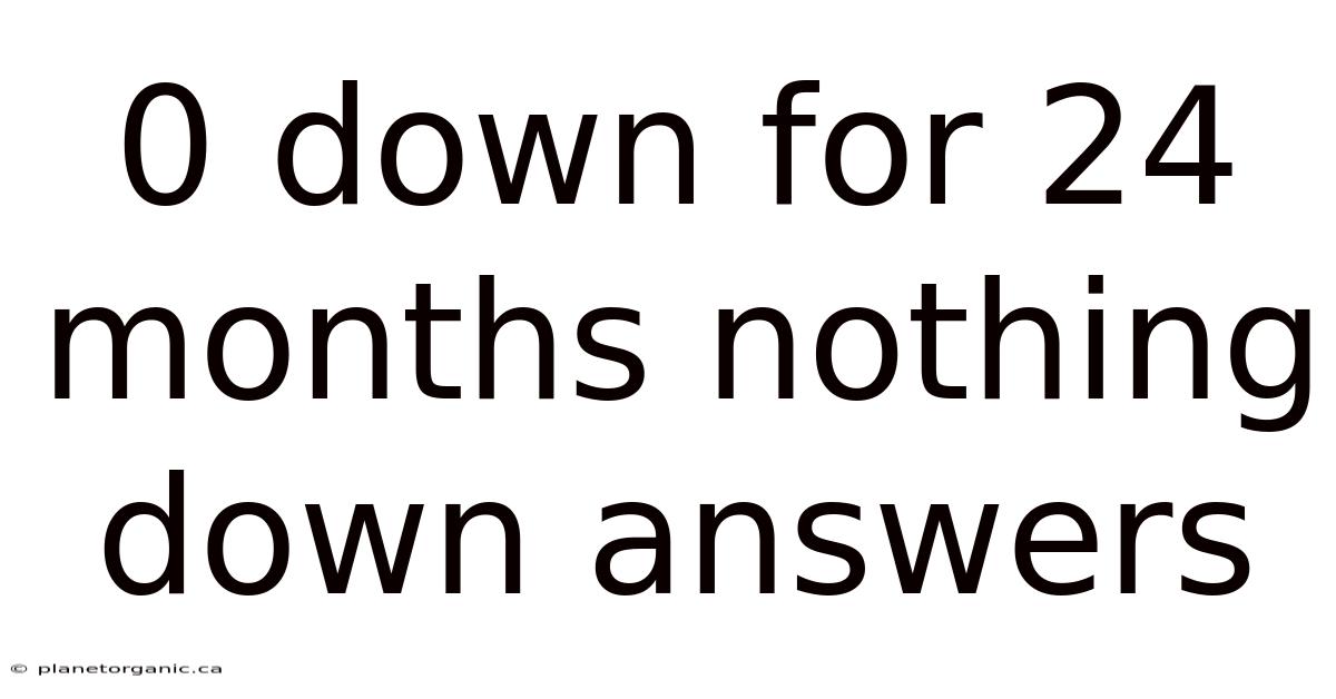 0 Down For 24 Months Nothing Down Answers