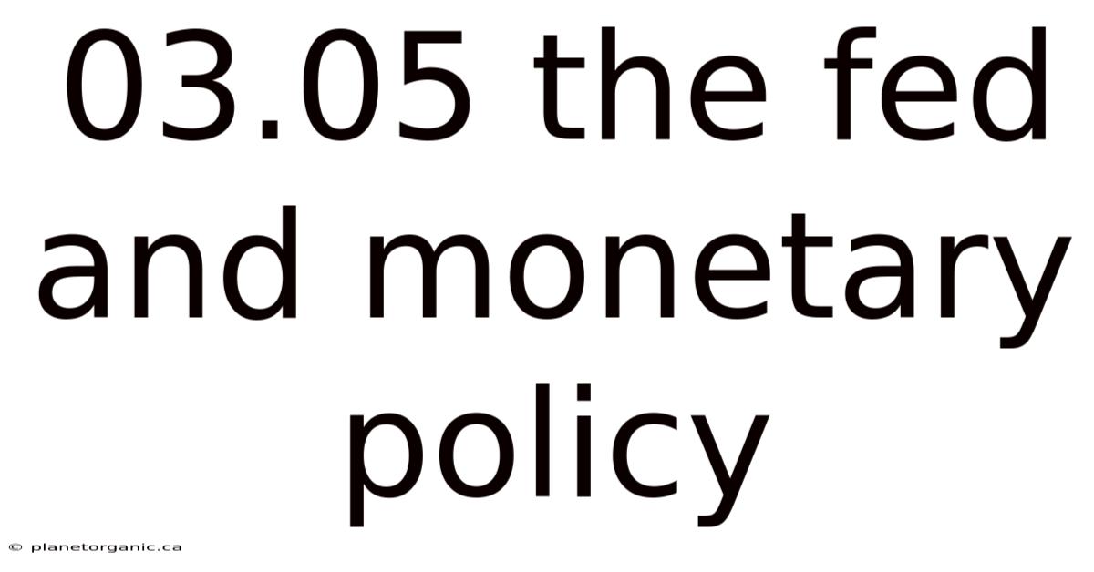03.05 The Fed And Monetary Policy