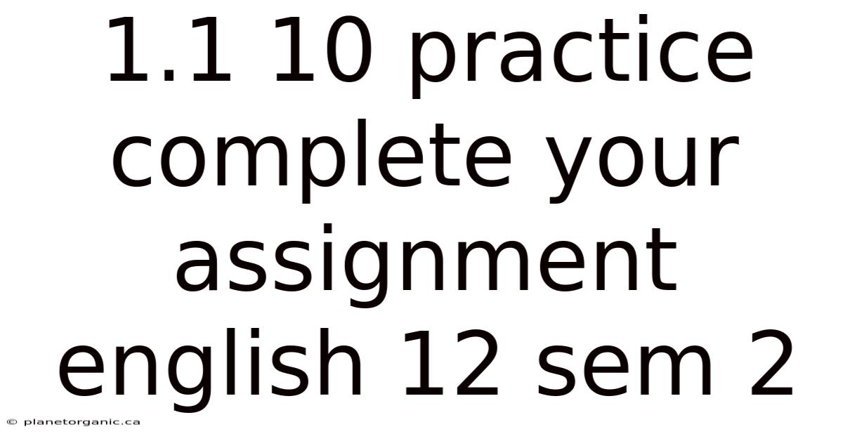 1.1 10 Practice Complete Your Assignment English 12 Sem 2