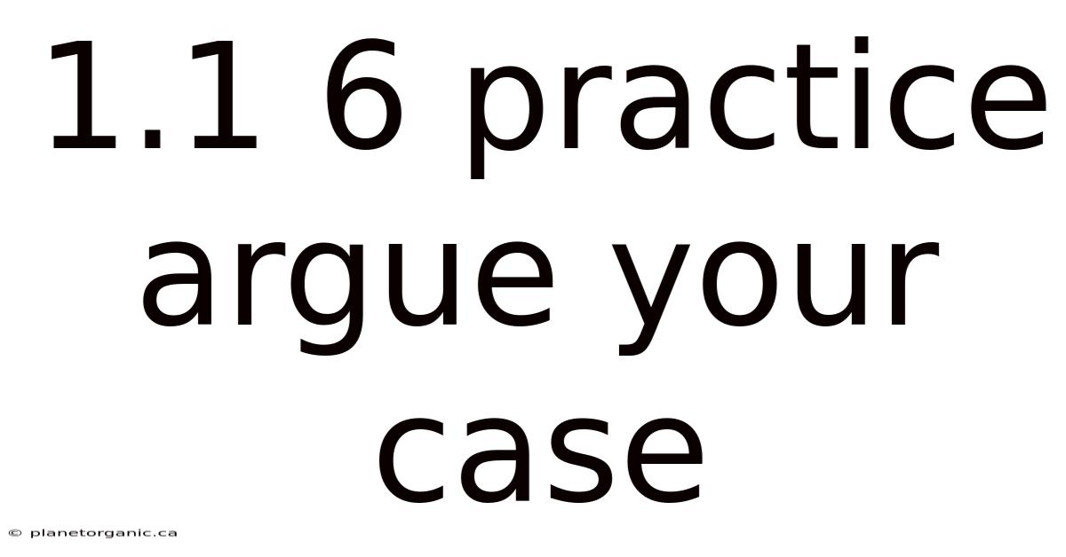 1.1 6 Practice Argue Your Case