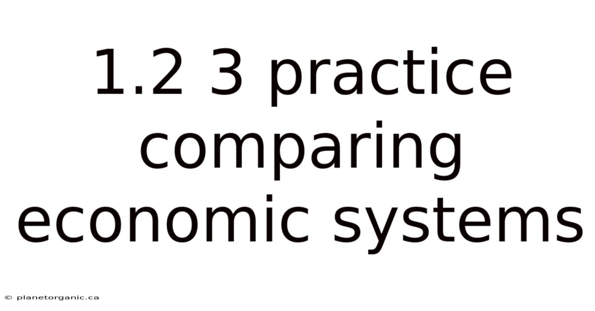 1.2 3 Practice Comparing Economic Systems