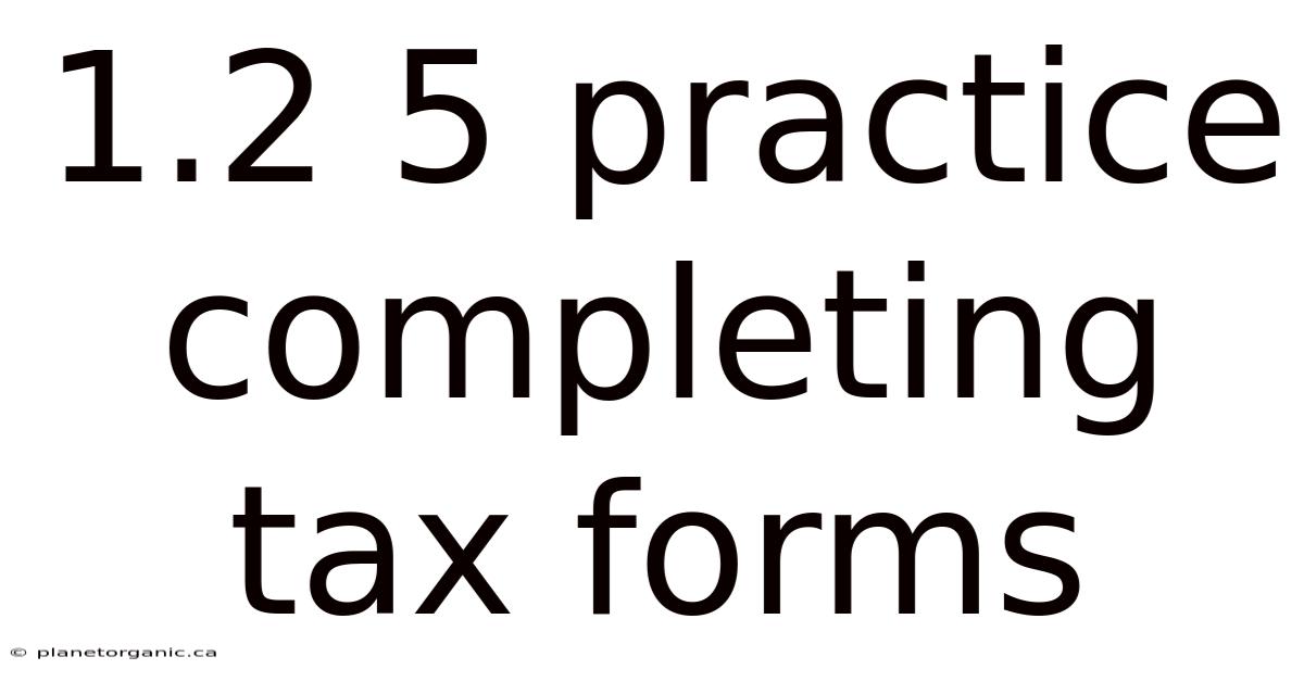 1.2 5 Practice Completing Tax Forms