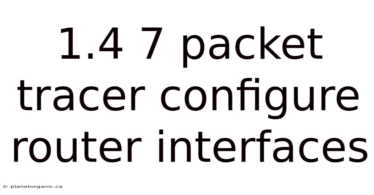1.4 7 Packet Tracer Configure Router Interfaces