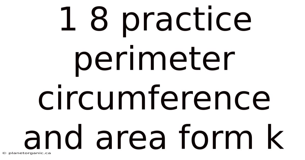 1 8 Practice Perimeter Circumference And Area Form K
