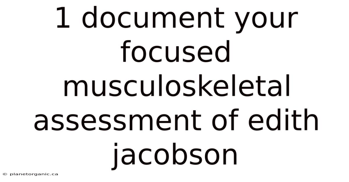 1 Document Your Focused Musculoskeletal Assessment Of Edith Jacobson