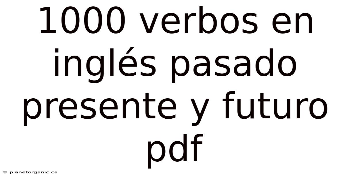 1000 Verbos En Inglés Pasado Presente Y Futuro Pdf