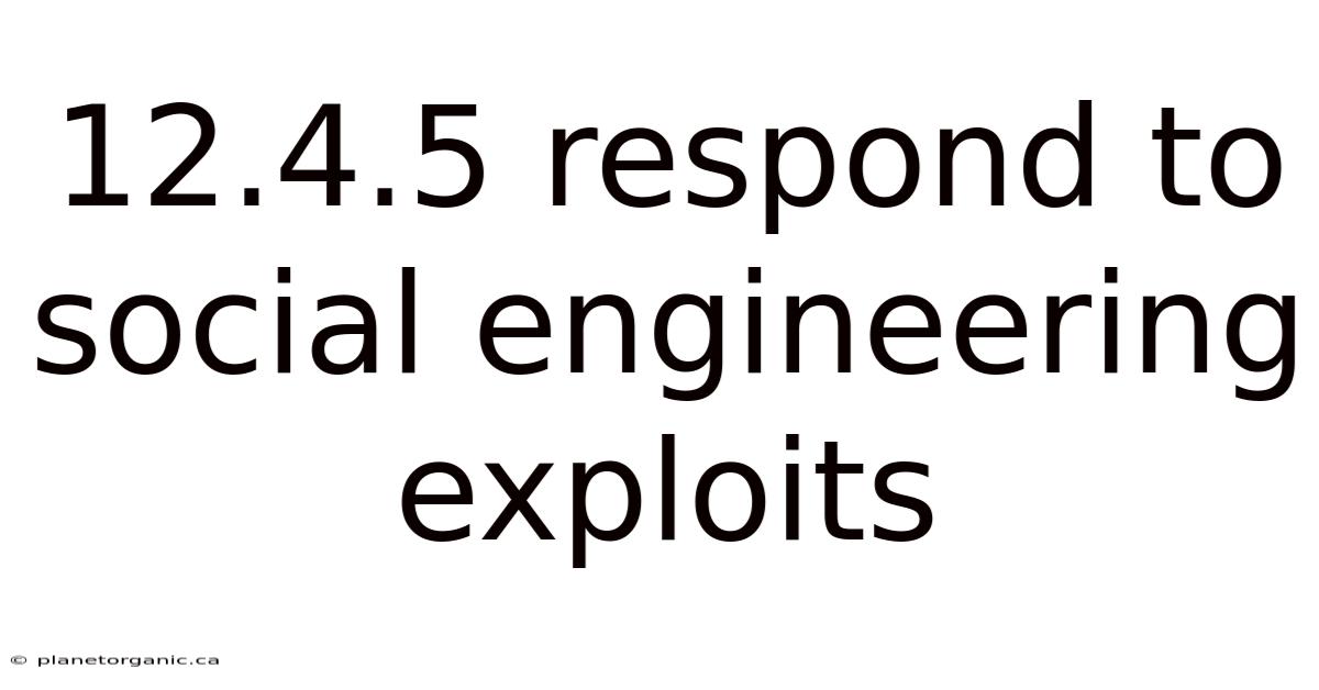 12.4.5 Respond To Social Engineering Exploits