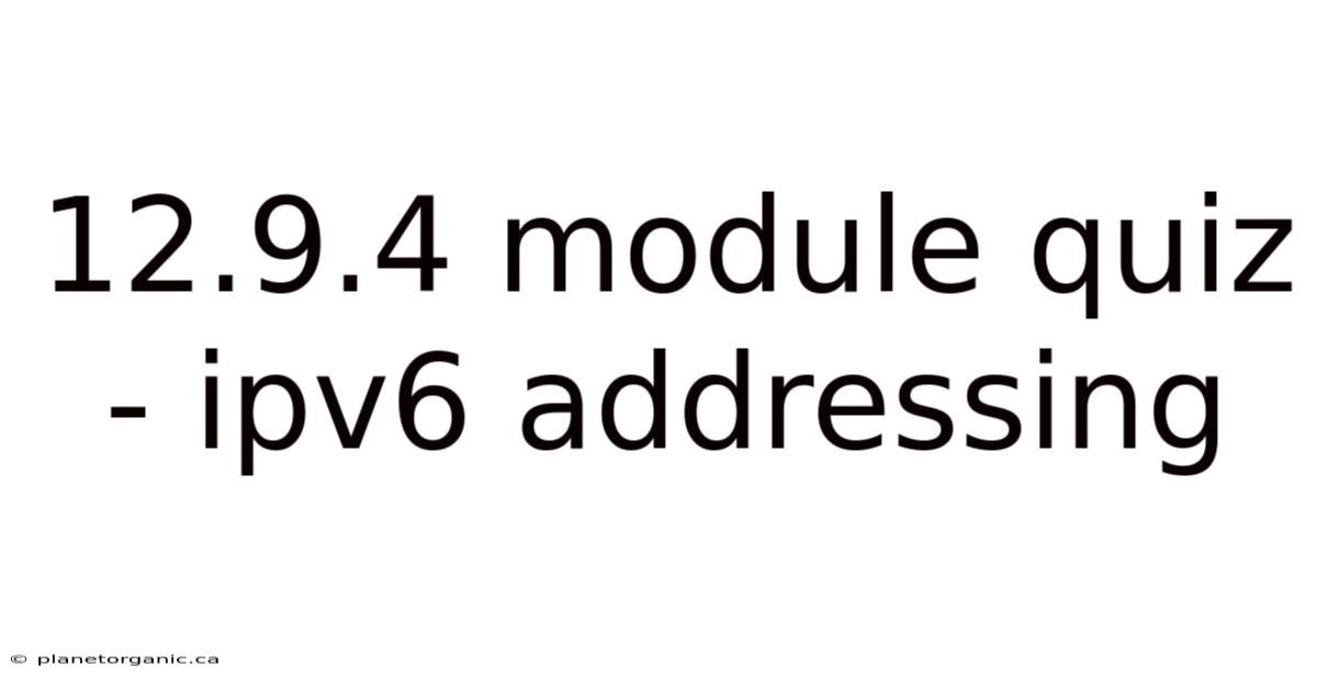 12.9.4 Module Quiz - Ipv6 Addressing