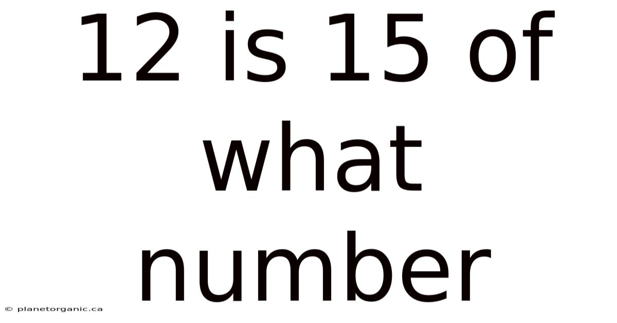 12 Is 15 Of What Number