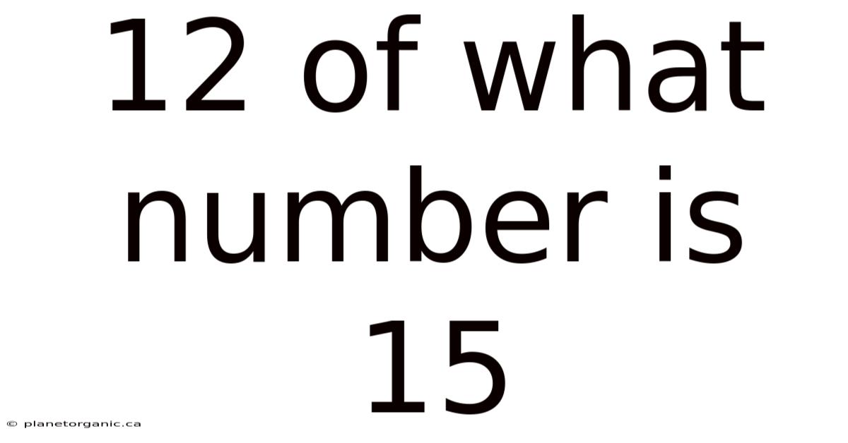 12 Of What Number Is 15