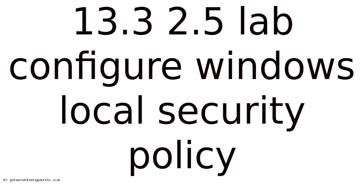 13.3 2.5 Lab Configure Windows Local Security Policy