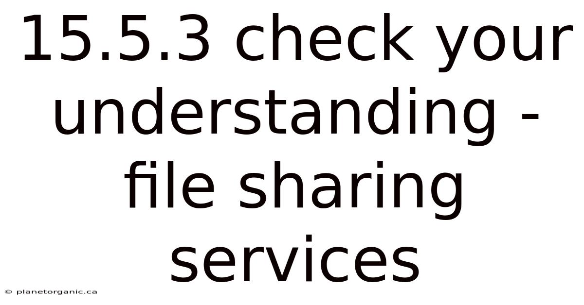 15.5.3 Check Your Understanding - File Sharing Services