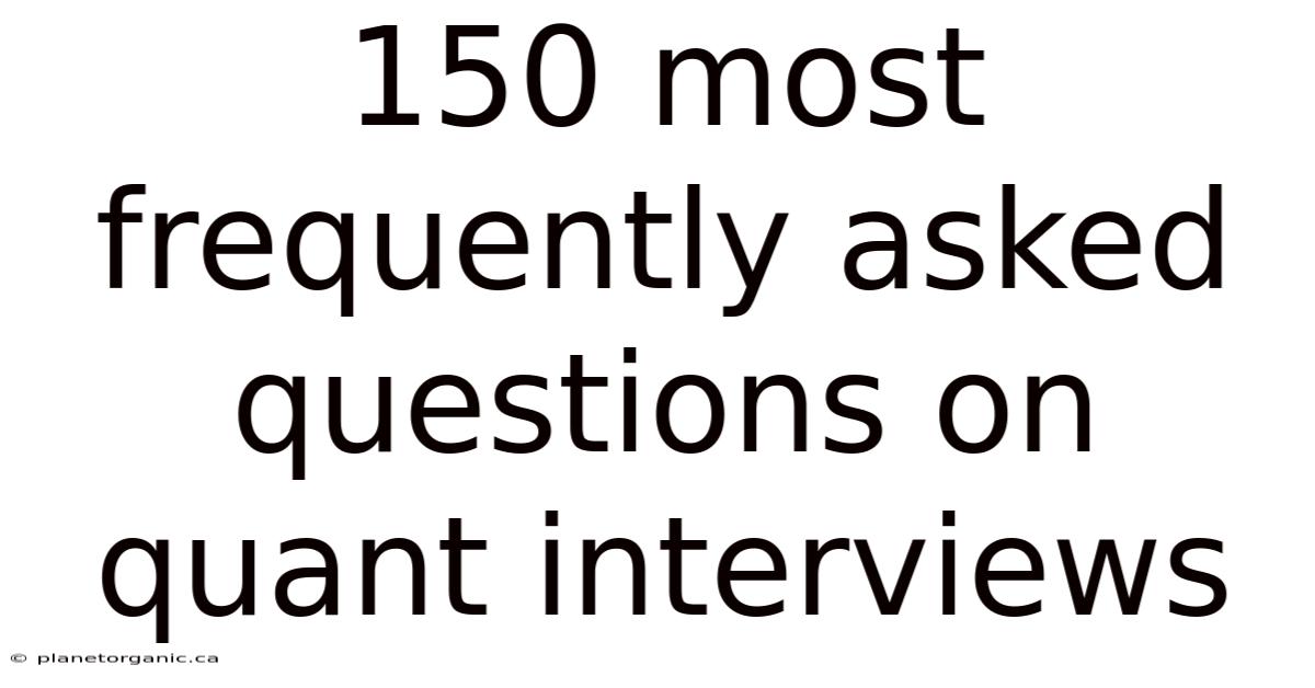 150 Most Frequently Asked Questions On Quant Interviews