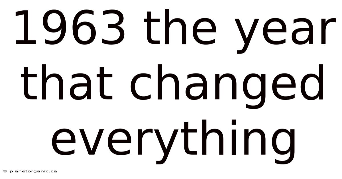 1963 The Year That Changed Everything