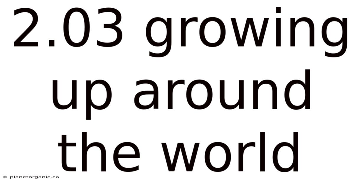 2.03 Growing Up Around The World