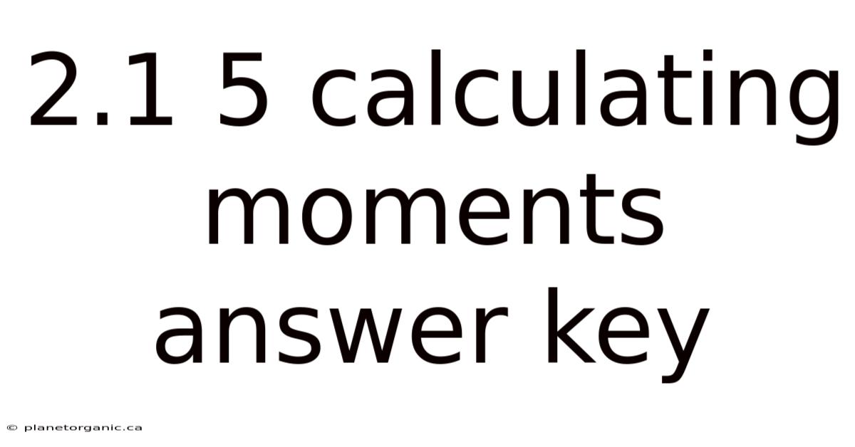 2.1 5 Calculating Moments Answer Key