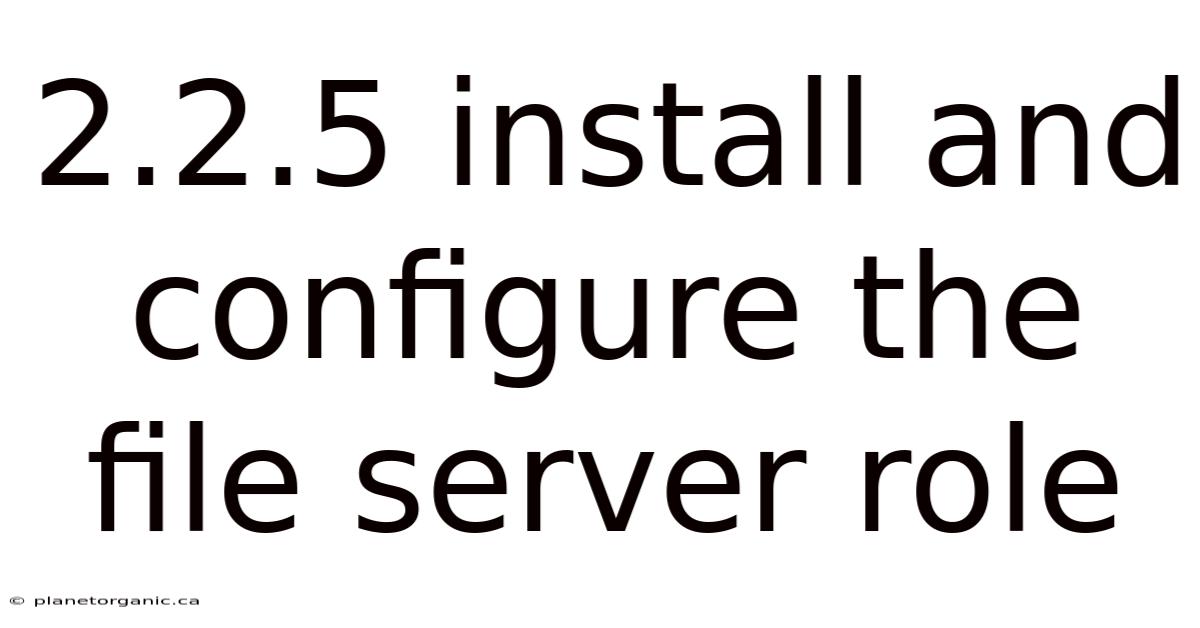 2.2.5 Install And Configure The File Server Role