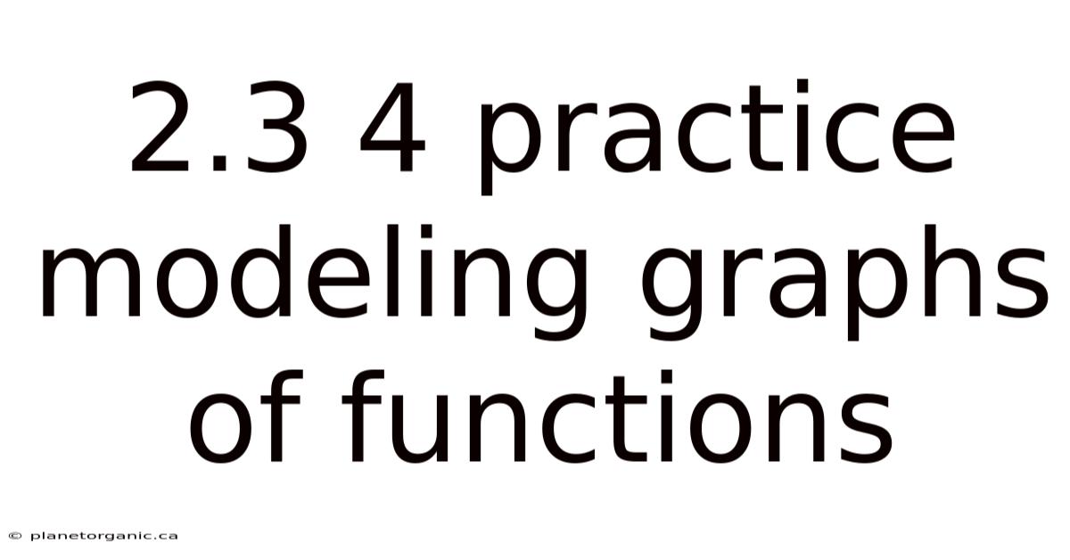 2.3 4 Practice Modeling Graphs Of Functions