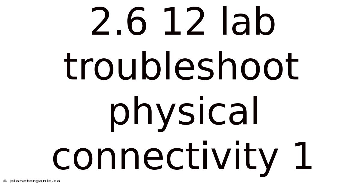2.6 12 Lab Troubleshoot Physical Connectivity 1
