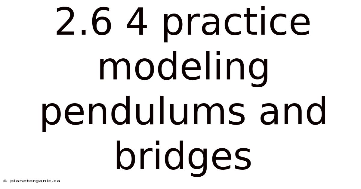 2.6 4 Practice Modeling Pendulums And Bridges