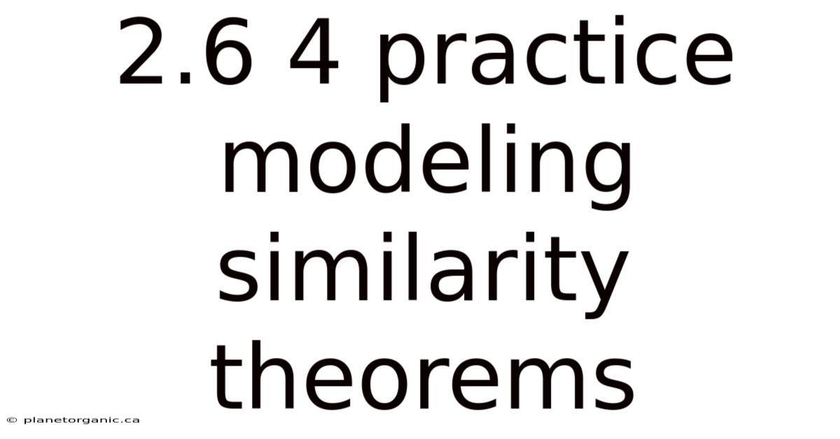 2.6 4 Practice Modeling Similarity Theorems