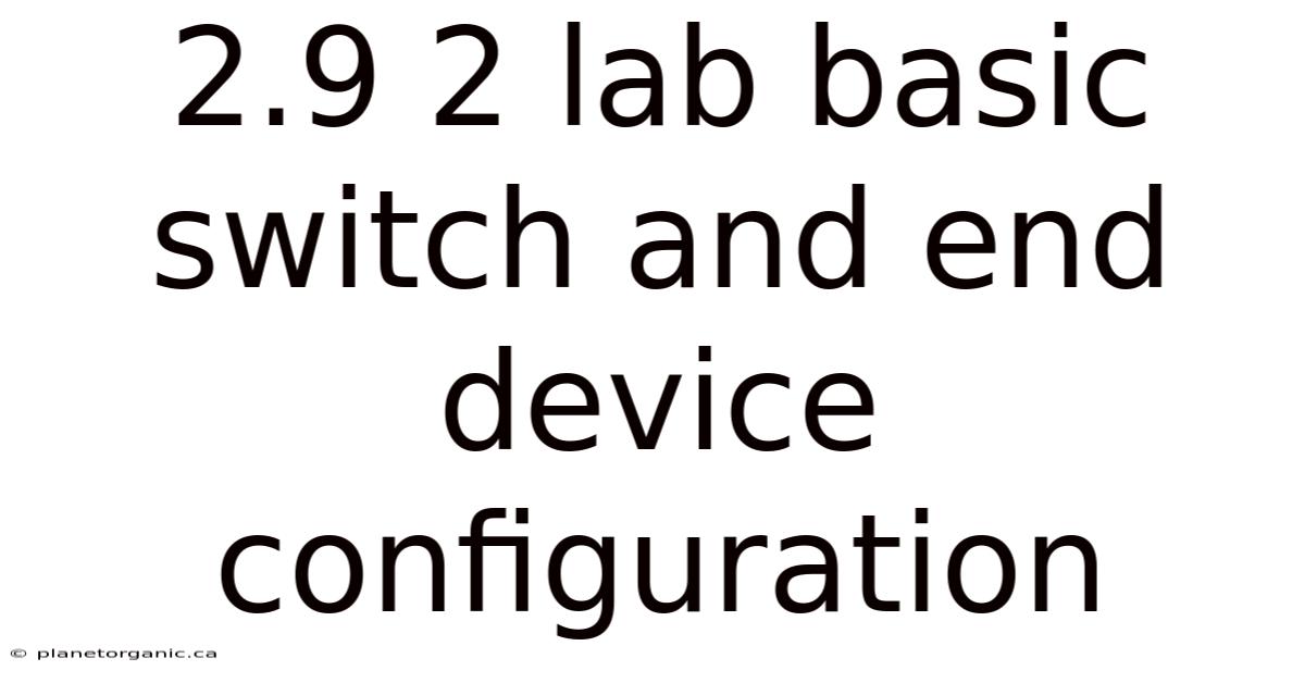 2.9 2 Lab Basic Switch And End Device Configuration