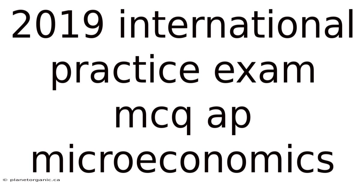 2019 International Practice Exam Mcq Ap Microeconomics