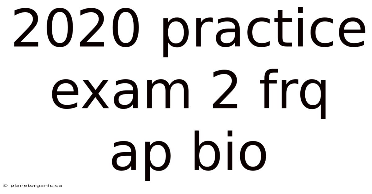 2020 Practice Exam 2 Frq Ap Bio