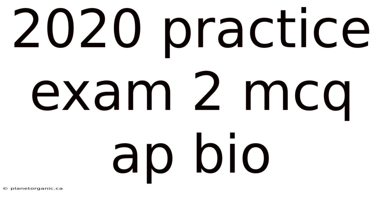 2020 Practice Exam 2 Mcq Ap Bio