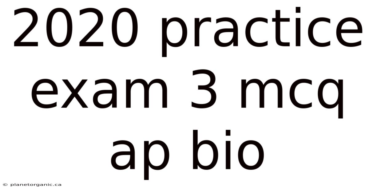 2020 Practice Exam 3 Mcq Ap Bio