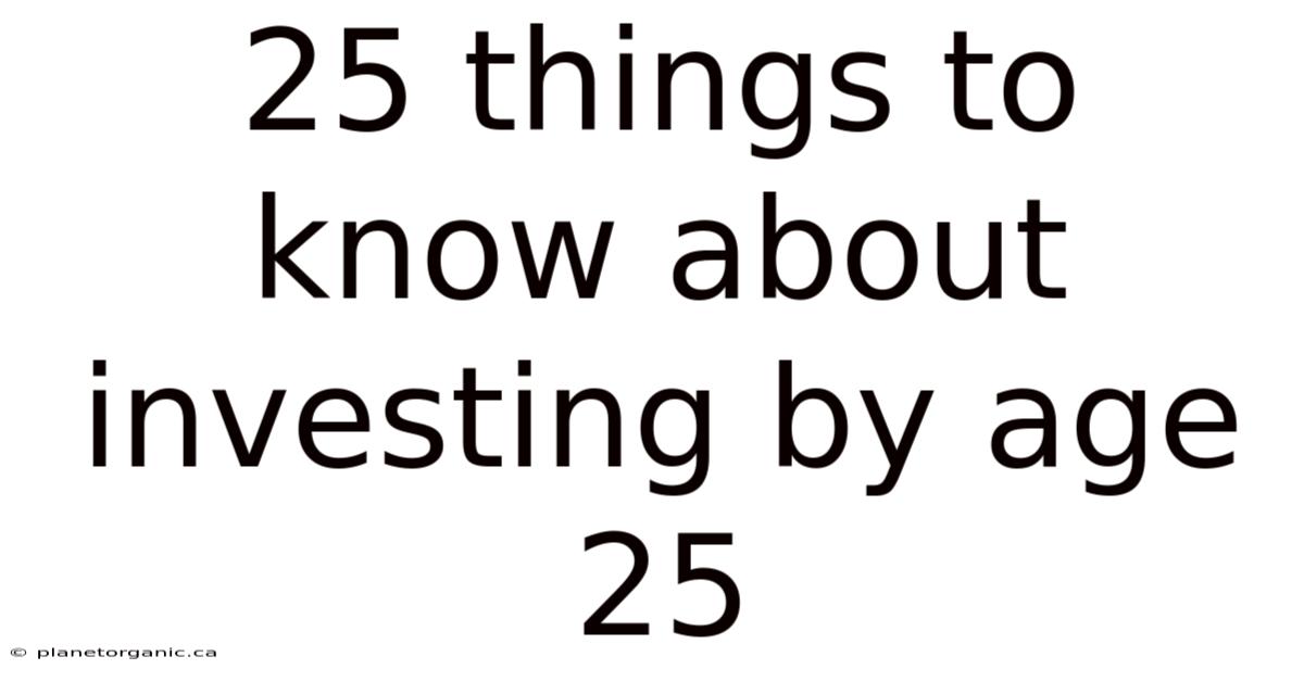 25 Things To Know About Investing By Age 25