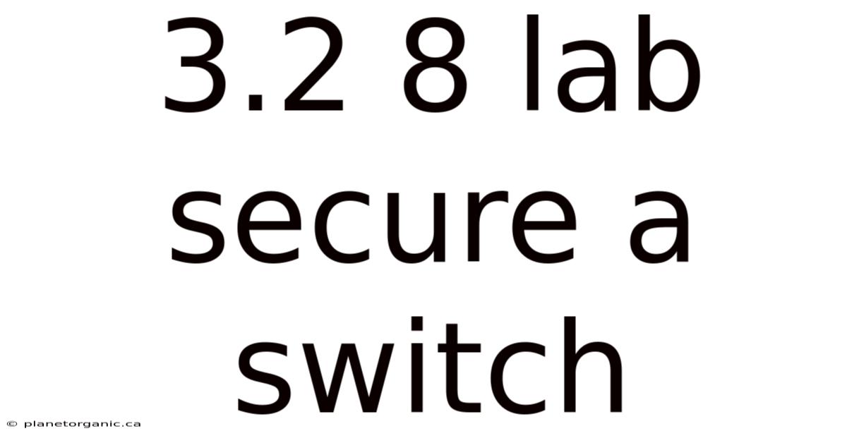 3.2 8 Lab Secure A Switch