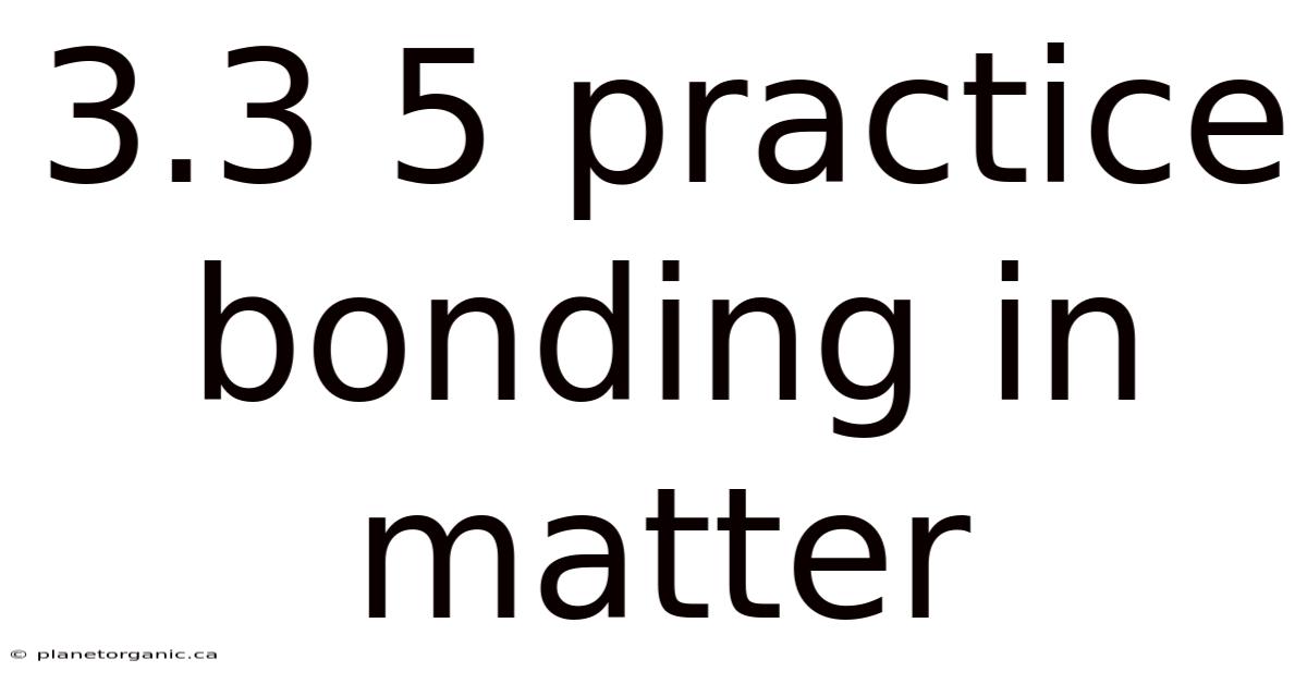 3.3 5 Practice Bonding In Matter