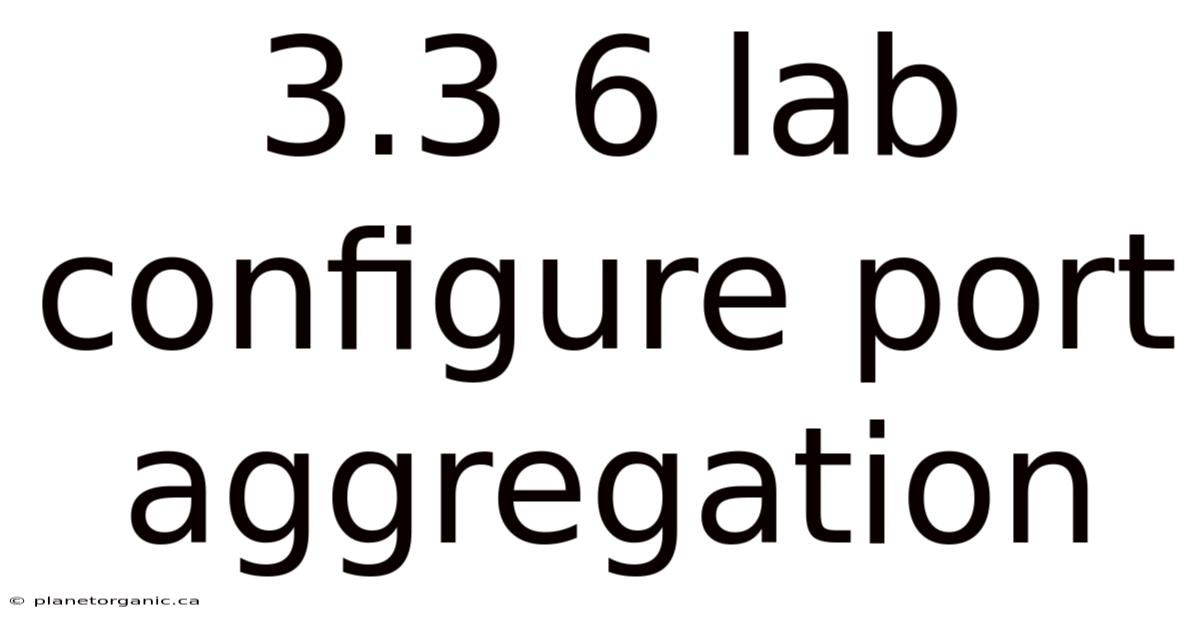3.3 6 Lab Configure Port Aggregation