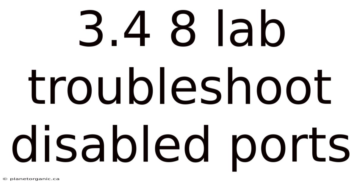 3.4 8 Lab Troubleshoot Disabled Ports