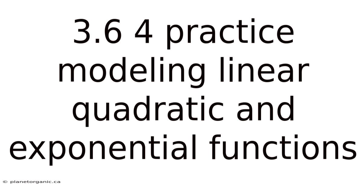 3.6 4 Practice Modeling Linear Quadratic And Exponential Functions