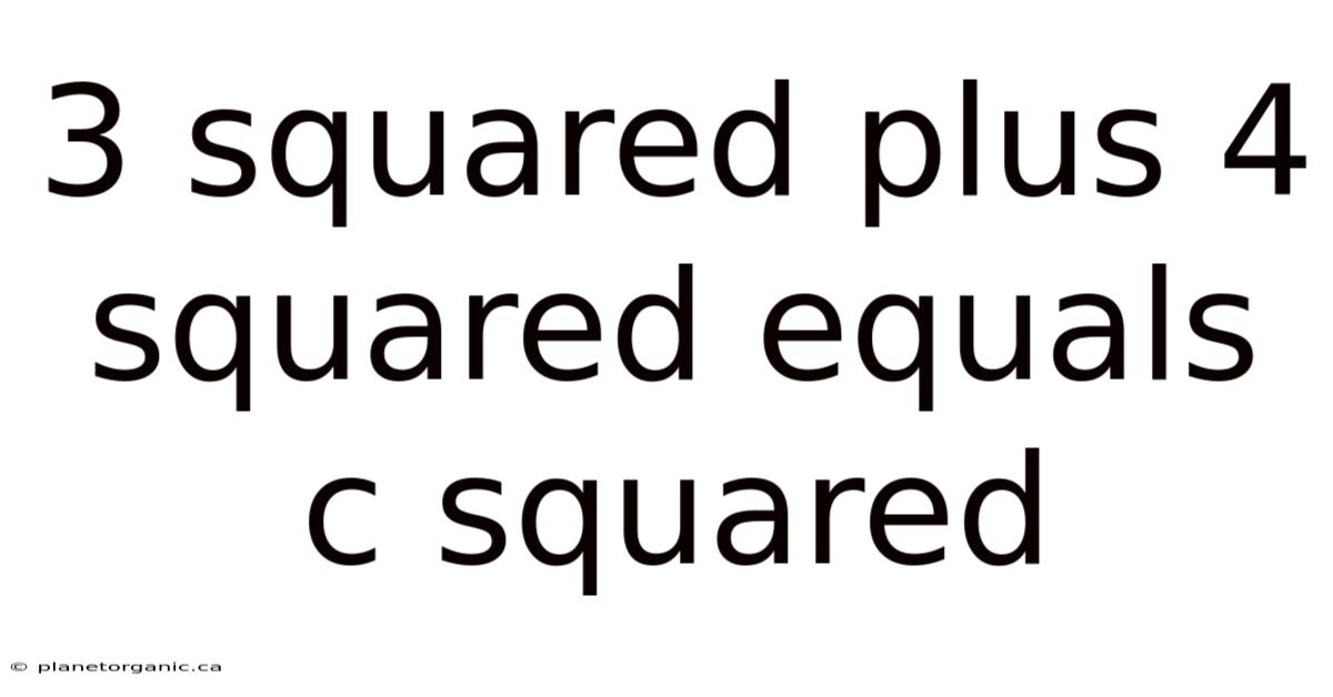 3 Squared Plus 4 Squared Equals C Squared