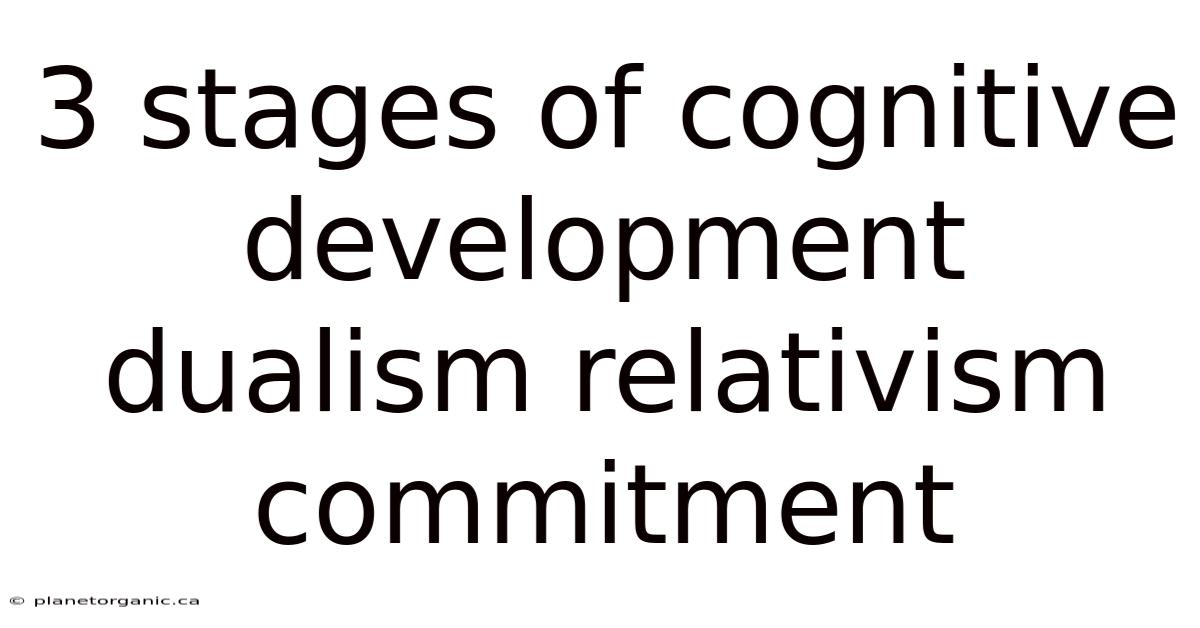 3 Stages Of Cognitive Development Dualism Relativism Commitment
