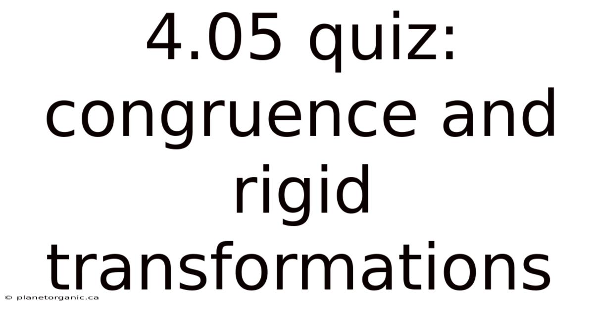 4.05 Quiz: Congruence And Rigid Transformations