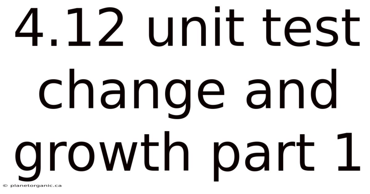 4.12 Unit Test Change And Growth Part 1