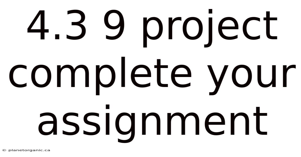 4.3 9 Project Complete Your Assignment