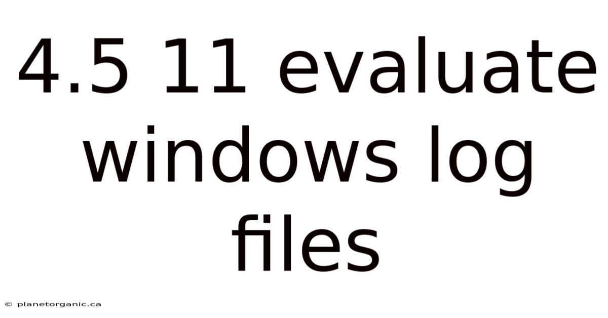 4.5 11 Evaluate Windows Log Files