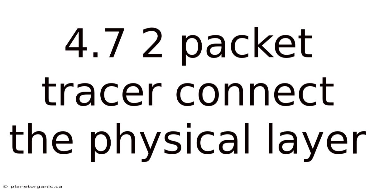 4.7 2 Packet Tracer Connect The Physical Layer
