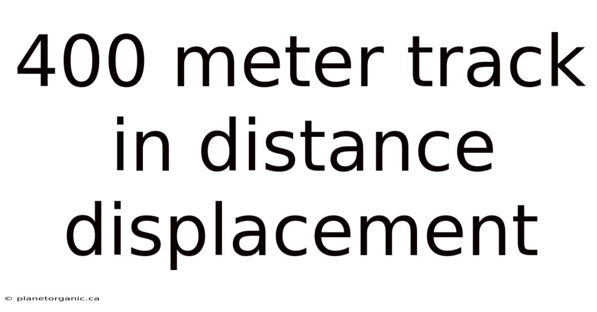 400 Meter Track In Distance Displacement