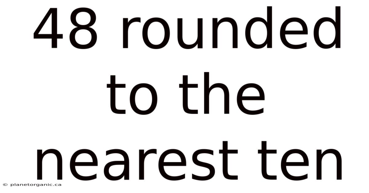 48 Rounded To The Nearest Ten