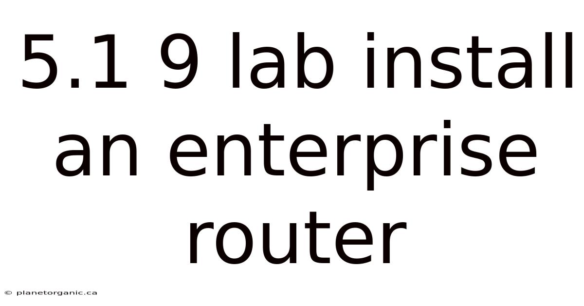 5.1 9 Lab Install An Enterprise Router