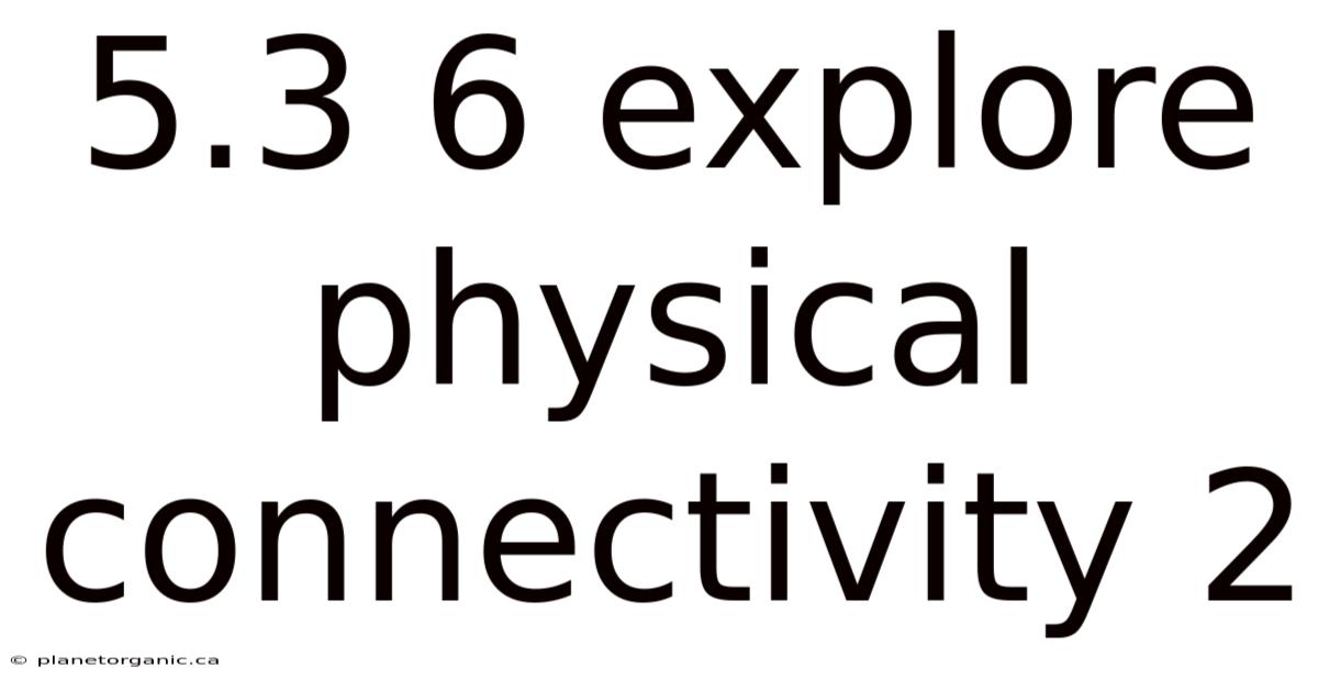 5.3 6 Explore Physical Connectivity 2