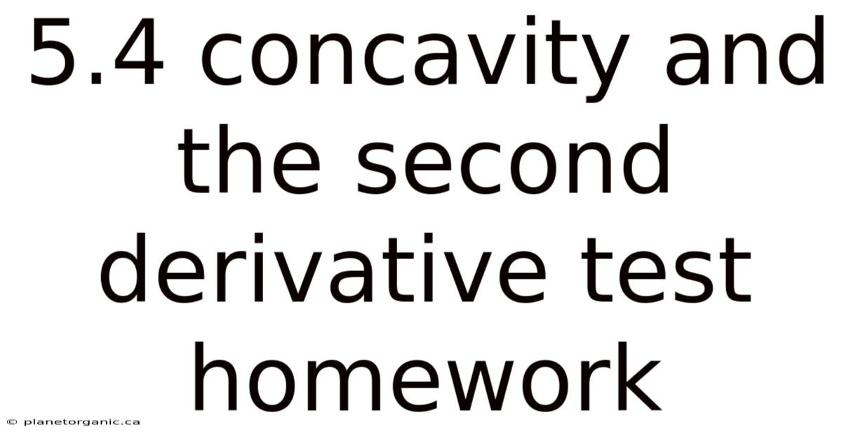 5.4 Concavity And The Second Derivative Test Homework