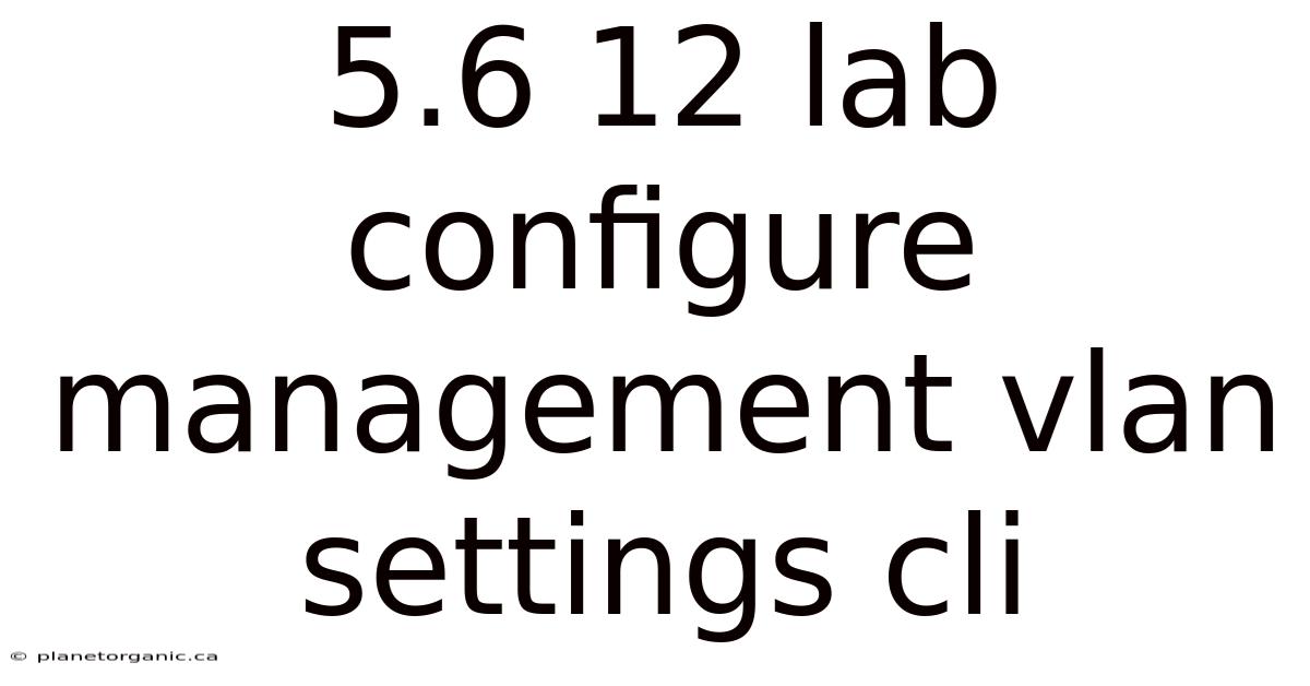 5.6 12 Lab Configure Management Vlan Settings Cli