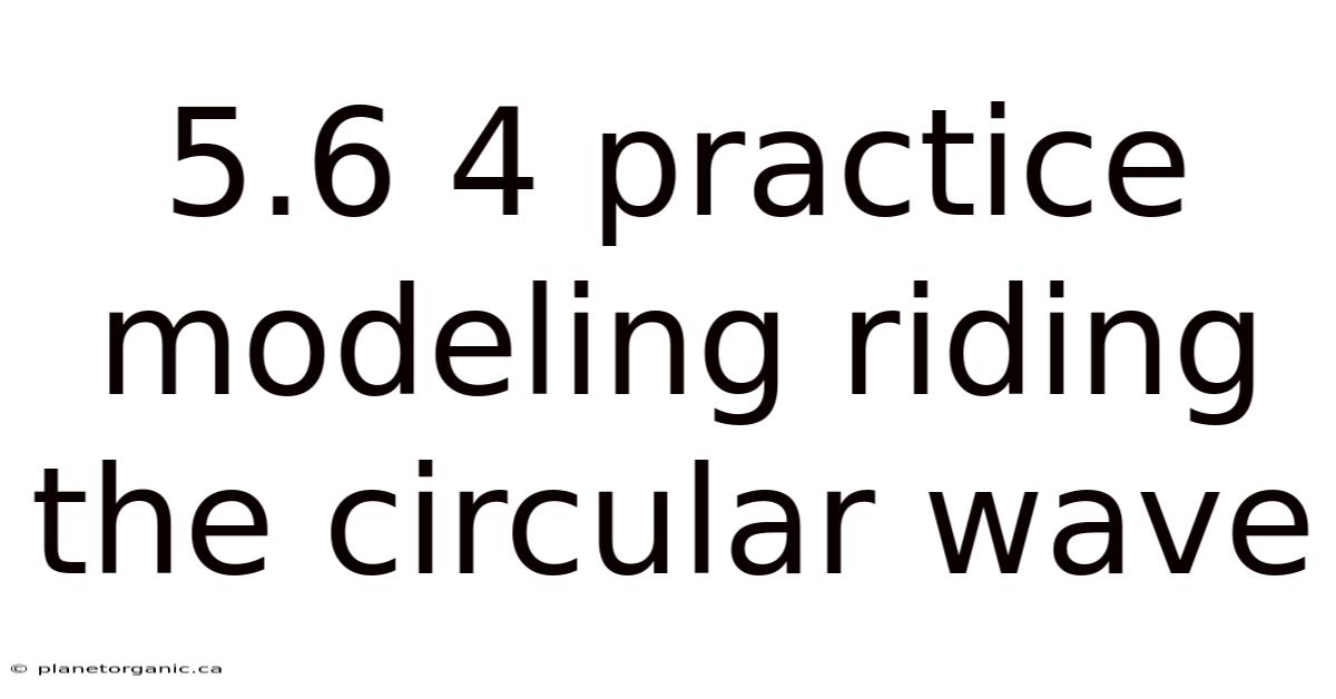 5.6 4 Practice Modeling Riding The Circular Wave